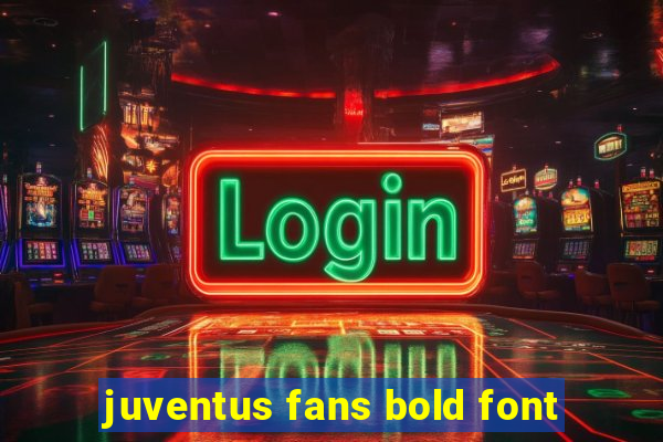 juventus fans bold font
